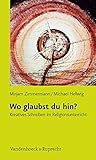 Wo glaubst du hin? Kreatives Schreiben im Religionsunterricht by 