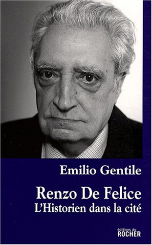 Renzo De Felice : L'historien dans la cité francais Renzo De Felice : L'historien dans la cité francais