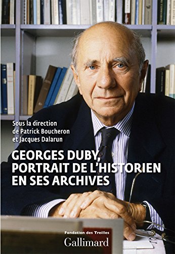 Download Georges Duby, portrait de l’historien en ses archives