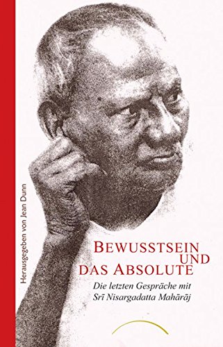 Download Bewusstsein und das Absolute: Die letzten Gesprächemit Sri Nisargadatta Maharaj