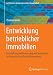 Produktbild Entwicklung betrieblicher Immobilien: Beschaffung und Verwertung von Immobilien im Corporate Real Estate Management (Leitfaden des Baubetriebs und der Bauwirtschaft)