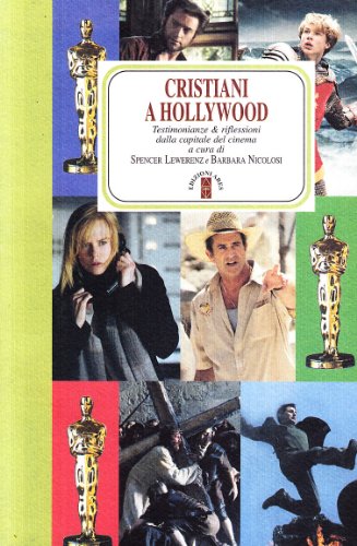 Cristiani a Hollywood. Testimonianze e riflessioni dalla capitale del cinema Cristiani a Hollywood. Testimonianze e riflessioni dalla capitale del cinema