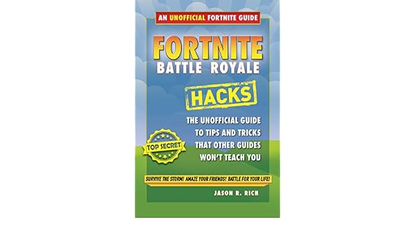 fortnite battle royale hacks an unofficial guide to tips and tricks that other guides won t teach you english edition ebook jason r rich amazon fr - fortnite kid hacks