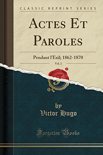 Actes Et Paroles, Vol. 2: Pendant L'Exil; 1862-1870 (Classic Reprint)