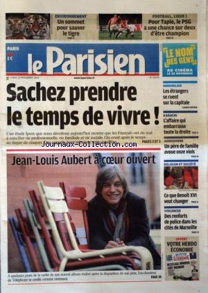 PARISIEN (LE) [No 20590] du 22/11/2010 - ENVIRONNEMENT / UN SOMMET POUR SAUVER LE TIGRE - FOOT - TAPIE ET LE PSG - SACHEZ PRENDRE LE TEMPS DE VIVRE - IMMOBILIER / LES ETRANGERS SE RUENT SUR LA CAPITALE - KARACHI / L'AFFAIRE QUI EMBARRASSE TOUTE LA DROITE - AGRESSIONS / UN PERE DE FAMILLE AVOUE 11 VIOLS - JEAN-LOUIS AUBERT A COEUR OUVERT - DES RENFORTS DE POLICE DANS LES CITES DE MARSEILLE - CE QUE BENOIT XVI VEUT CHANGER