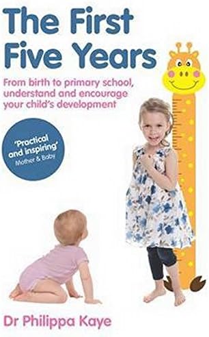 The First Five Years: From birth to primary school, understand and encourage your child's development