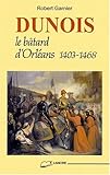 Image de DUNOIS. : Le bâtard d'Orléans 1403-1468