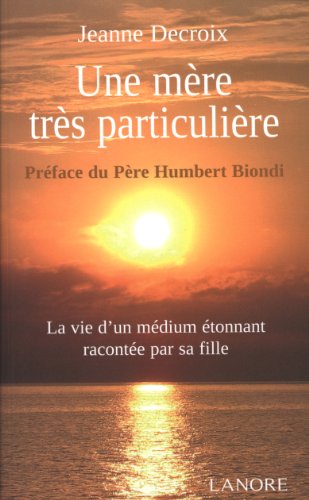 Une mère très particulière : La vie d'un médium étonnant racontée par sa fille Une mère très particulière : La vie d'un médium étonnant racontée par sa fille