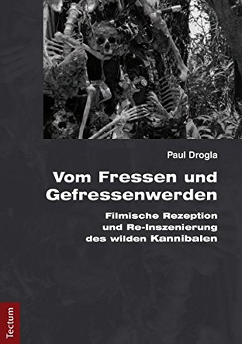 Download Vom Fressen und Gefressenwerden: Filmische Rezeption und Re-Inszenierung des wilden Kannibalen