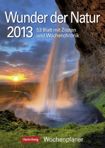 Wunder der Natur 2013: Harenberg Wochenplaner. 53 Blatt mit Zitaten und Wochenchronik