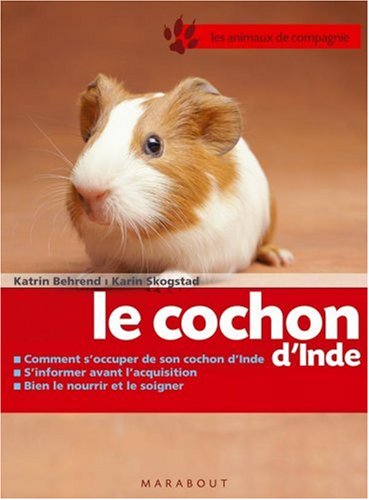 Le  Cochon d'Inde : bien le soigner, bien le nourrir, bien le comprendre