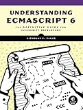 Understanding ECMAScript6: The Definitive Guide for JavaScript Developers by 