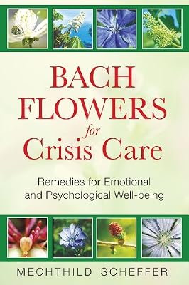 Bach Flowers for Crisis Care: Remedies for Emotional and Psychological Well-being