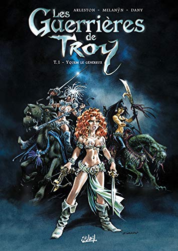 Les Guerrieres de Troy T01: Yquem le Généreux by Christophe Arleston, Melanÿn, Dany