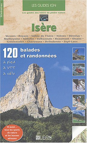 Download Les guides IGN, 120 balades et randonnées, Isère : Vercors, Royans, Vallée de l'Isère, Trièves, Dévoluy, Matheysine, Taillefer, Valbonnais, Beaumont. Chartreuse, Belledonne, Sept-Laux Download Les guides IGN, 120 balades et randonnées, Isère : Vercors, Royans, Vallée de l'Isère, Trièves, Dévoluy, Matheysine, Taillefer, Valbonnais, Beaumont. Chartreuse, Belledonne, Sept-Laux