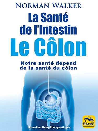 Download La Santé de l'Intestin - Le Côlon: Notre santé dépend de la santé du côlon