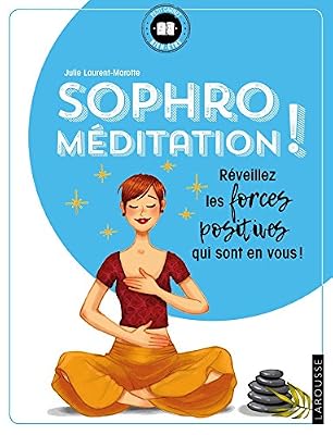 Sophro-méditation: Réveillez les forces positives qui sont en vous !