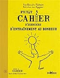 Petit cahier d'exercices d'entraînement au bonheur