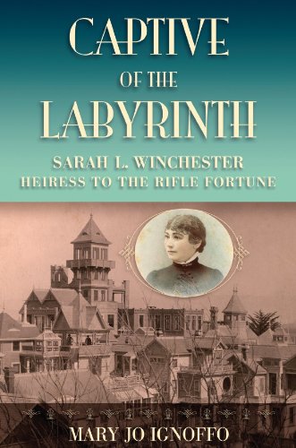 Captive of the Labyrinth: Sarah L. Winchester, Heiress to the Rifle Fortune (English Edition)