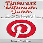 Pinterest Ultimate Guide: How to use Pinterest for Business and Social Media Marketing