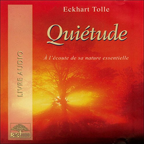 Quiétude - A l'écoute de sa nature essentielle Quiétude - A l'écoute de sa nature essentielle