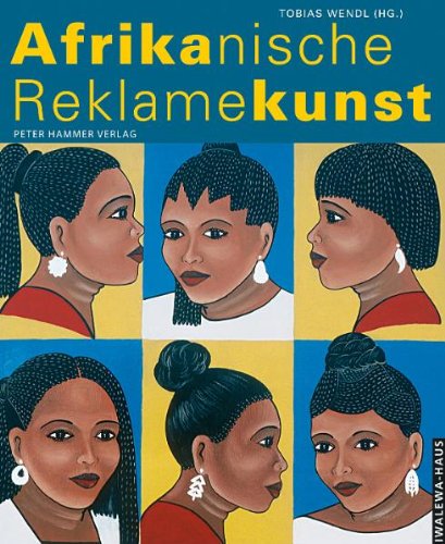 Download Afrikanische Reklamekunst. Katalog zur Ausstellung im Iwalewa-Haus Bayreuth Download Afrikanische Reklamekunst. Katalog zur Ausstellung im Iwalewa-Haus Bayreuth