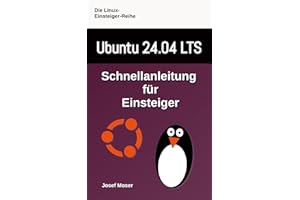 Ubuntu 24.04: Schnellanleitung für Einsteiger (Die Linux-Einsteiger-Reihe, Band 11)