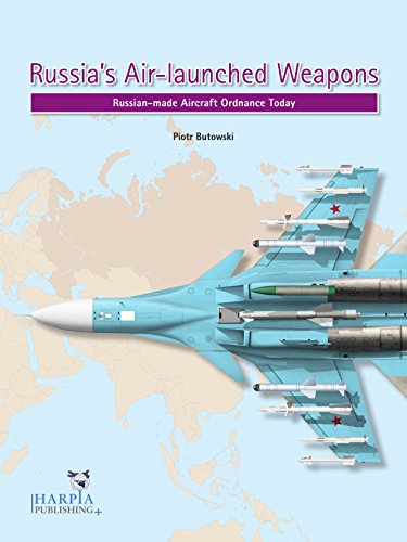 Russia's Air-Launched Weapons: Russian-Made Aircraft Ordnance Today Russia's Air-Launched Weapons: Russian-Made Aircraft Ordnance Today