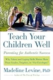 Image de Teach Your Children Well: Why Values and Coping Skills Matter More Than Grades, Trophies,
