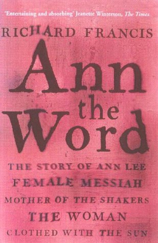 Download Ann The Word: The Story of Ann Lee, Female Messiah, Mother of the Shakers, the Woman Clothed with the Sun Download Ann The Word: The Story of Ann Lee, Female Messiah, Mother of the Shakers, the Woman Clothed with the Sun