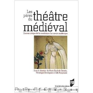 Les pères du théâtre médiéval : Examens critiques de la constitution d'un savoir académique Livre en Ligne Les pères du théâtre médiéval : Examens critiques de la constitution d'un savoir académique Livre en Ligne - Telecharger Ebook