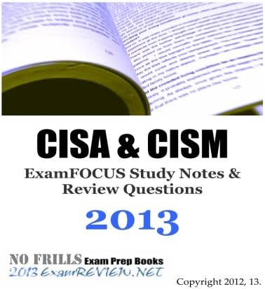 CISA & CISM ExamFOCUS Study Notes & Review Questions 2013
