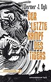 werner egli  Der letzte Kampf des Tigers