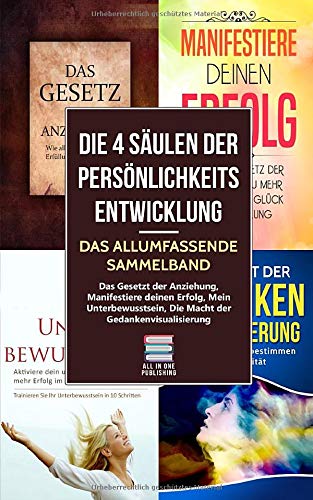 Die-4-Sulen-der-Persnlichkeitsentwicklung-Das-allumfassende-Sammelband-Das-Gesetz-der-Anziehung-Manifestiere-deinen-Erfolg-Mein-Unterbewusstsein-Die-Macht-der-Gedankenvisualisierung
