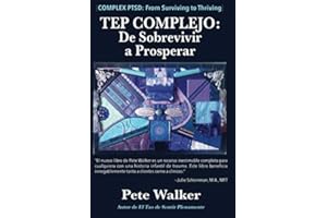 TEP COMPLEJO: De Sobrevivir a Prosperar: UNA GUÍA Y MAPA PARA RECUPERARSE DEL TRAUMA INFANTIL