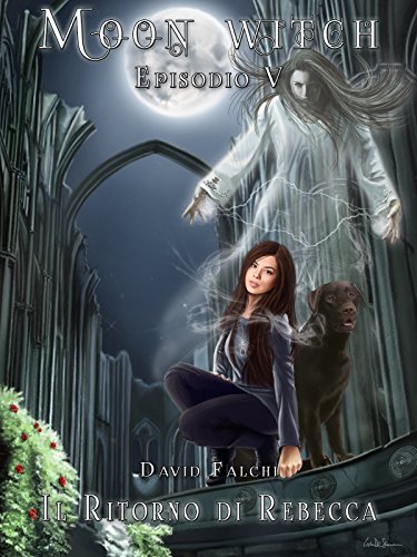 Download Il Ritorno di Rebecca (Moon Witch Vol. 5) Download Il Ritorno di Rebecca (Moon Witch Vol. 5)
