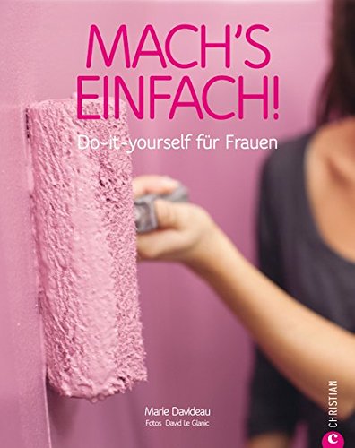Download Mach’s einfach: Do-it-yourself für Frauen Download Mach’s einfach: Do-it-yourself für Frauen