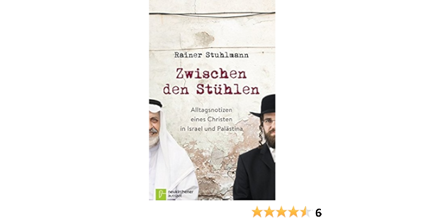 Zwischen Den Stuhlen Alltagsnotizen Eines Christen In Israel Und Palastina Amazon De Rainer Stuhlmann Bucher
