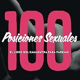 100 Posiciones Sexuales - El Libro Del Kamasutra Para Parejas: Kama sutra ilustrado juego er&oacute;tico para parejas sexuales con i