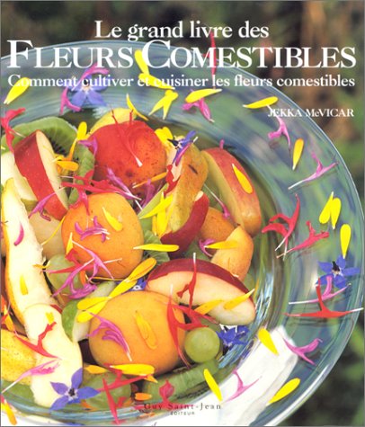 Le Grand Livre des fleurs comestibles : Comment cultiver et cuisiner les fleurs comestibles francais Le Grand Livre des fleurs comestibles : Comment cultiver et cuisiner les fleurs comestibles francais