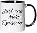 Produktbild Mister Merchandise Kaffeebecher Tasse Just one More Episode Movies Film Kino Serien serienmarathon Junkie Teetasse Becher Weiß-Schwarz