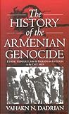 The History of the Armenian Genocide: Ethnic Conflict from the Balkans to Anatolia to the Caucasus