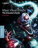 Maya Visual Effects The Innovator's Guide: Autodesk Official Press by Eric Keller