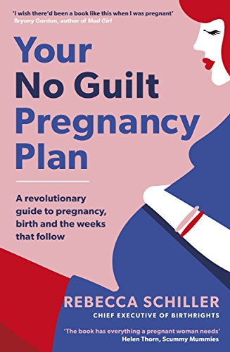 Download Your No Guilt Pregnancy Plan: A revolutionary guide to pregnancy, birth and the weeks that follow Download Your No Guilt Pregnancy Plan: A revolutionary guide to pregnancy, birth and the weeks that follow
