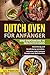 Dutch Oven für Anfänger: Eine Einführung in den Dutch Oven. Anwendung und Handhabung verstehen. Inklusive vieler leckerer Rezepte zum Nachmachen. by