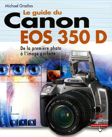 Download Le Guide du Canon EOS 350 D: Le meilleur des appareils pour des photos parfaites Download Le Guide du Canon EOS 350 D: Le meilleur des appareils pour des photos parfaites