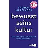 Bewusstseinskultur: Spiritualität, intellektuelle Redlichkeit und die planetare Krise | Vom Autor des Bestsellers »Der Ego-Tu