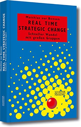 Real Time Strategic Change: Schneller Wandel mit großen Gruppen (Systemisches Management)