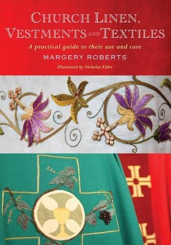 Margery RobertsChurch Linen, Vestments and Textiles: A practical guide to their use and care