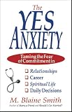 Image de The Yes Anxiety: Taming the Fear of Commitment in Relationships, Career, Spiritual Life and Daily Decisions (English Edition)